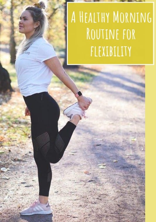 An Easy Healthy Morning Routine For Maintaining Flexibility